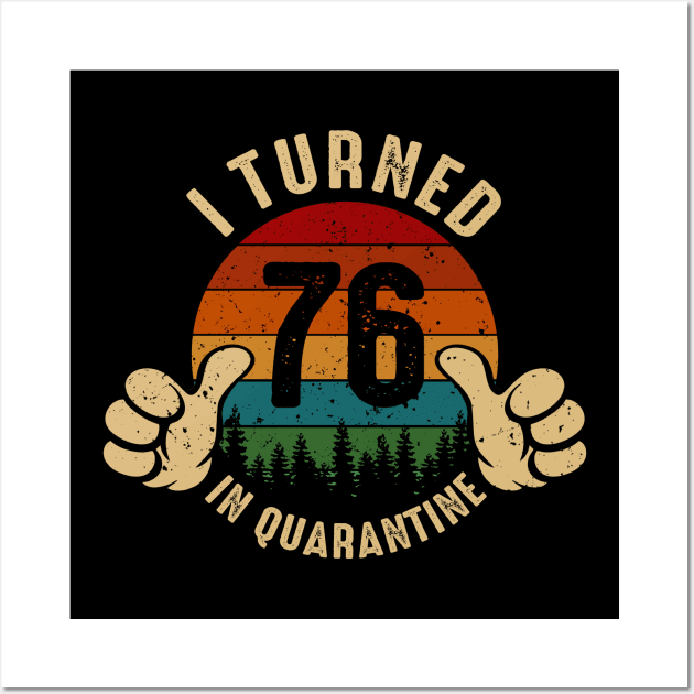 I Turned 76 In Quarantine Wall Art by Marang